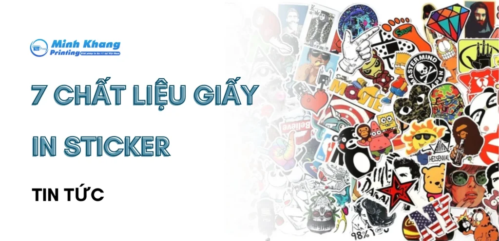 7 Loại Giấy In Sticker Được Sử Dụng Nhiều Nhất Hiện Nay